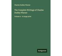 The Complete Writings of Charles Dudley Warner: Volume 4 - in large print