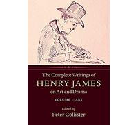 The Complete Writings Of Henry James On Art And Drama