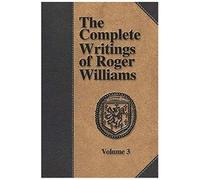 The Complete Writings Of Roger Williams - Volume 3