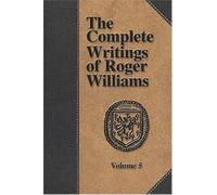 The Complete Writings Of Roger Williams - Volume 5