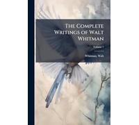 The Complete Writings of Walt Whitman