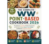 THE COMPLETE WW POINT-BASED COOKBOOK 2026: The Ultimate Low-Point Kitchen Companion to Maximize Satiety, Balance Your Budget, and Maintain Long-Term Success