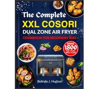 THE COMPLETE XXL COSORI DUAL ZONE AIR FRYER COOKBOOK FOR BEGINNERS 2025