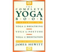 The Complete Yoga Book: Yoga of Breathing, Yoga of Posture, Yoga of Meditation