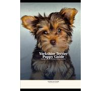 The Complete Yorkshire Terrier Puppy Guide Training, Care & Everything You Need to Know