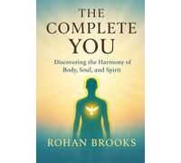 The Complete You: Discovering the Harmony of Body, Soul, and Spirit