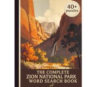 The Complete Zion National Park Word Search Book: 40 Large Print Themed Puzzles Celebrating Utah's Red Rock Wonderland