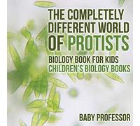 The Completely Different World Of Protists - Biology Book For Kids Children's Biology Books