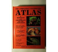 The Completely Illustrated Atlas of Reptiles and Amphibians for the Terrarium