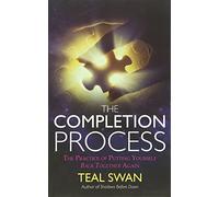 The Completion Process: The Practice of Putting Yourself Back Together Again