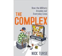 The Complex: How the Military Invades Our Everyday Lives
