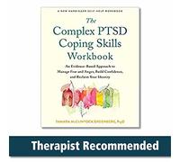 The Complex PTSD Coping Skills Workbook: An Evidence-Based Approach to Manage Fear and Anger, Build Confidence, and Reclaim Your Identity