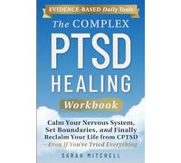 The Complex PTSD Healing Workbook: Evidence-Based Daily Tools to Calm Your Nervous System, Set Boundaries, and Finally Reclaim Your Life from CPTSD-Even If You've Tried Everything