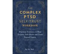 The Complex PTSD Self-Trust Workbook: Practical Exercises to Heal Trauma, Overcome Self-Doubt, and Trust Yourself Again