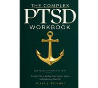 THE COMPLEX PTSD WORKBOOK: A Gentle Path to Healing Your Nervous System and Reclaiming Your Life