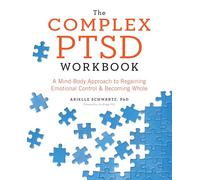 The Complex PTSD Workbook: A Mind-Body Approach to Regaining Emotional Control and Becoming Whole