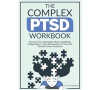 The Complex PTSD Workbook: Recovery from Narcissistic Abuse, Gaslighting, Codependency, Toxic Relationships to Overcome Traumatic Stress Symptoms