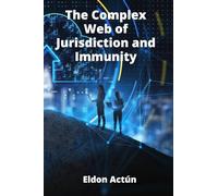 The Complex Web of Jurisdiction and Immunity: Unpacking Public International Law Principles Affecting States, Individuals, and Corporations