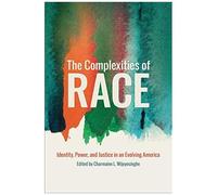 The Complexities Of Race: Identity, Power, And Justice In An Evolving America