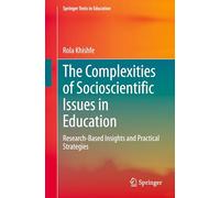 The Complexities of Socioscientific Issues in Education: Research-Based Insights and Practical Strategies