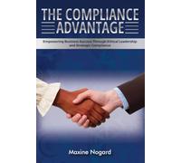 The Compliance Advantage: Empowering Business Success Through Ethical Leadership and Strategic Compliance