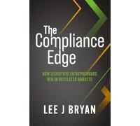 The Compliance Edge: How disruptive entrepreneurs win in regulated markets