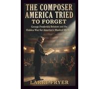 The Composer America Tried to Forget: George Frederick Bristow and the Hidden War for America’s Musical Identity
