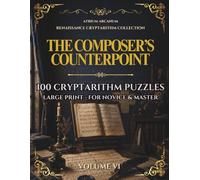The Composer's Counterpoint: 100 Renaissance Cryptarithm Puzzles - Easy, Journeyman & Master · Renaissance Cryptarithm Collection Volume VI