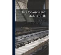 The Composers Handbook A Guide to the Principles of Musical Composition - Ralph Dunstan - Creative Media Partners LLC - Livre en Anglais Ralph DunstanRalph Dunstan (Auteur)