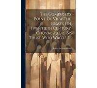 The Composers Point Of View The Essays On Twentieth Century Choral Music By Those Who Wrote It