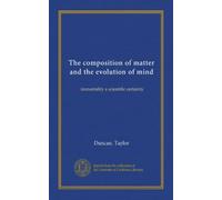 The composition of matter and the evolution of mind: immortality a scientific certainty