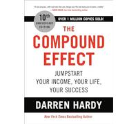 The Compound Effect (10th Anniversary Edition): Jumpstart Your Income, Your Life, Your Success