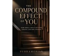 The Compound Effect of You: How Small Daily Actions Create Lasting Change