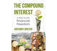 THE COMPOUND INTEREST A way to get financial freedom - Anthony Dreyer - Amazon Digital Services LLC KDP - Livre en Anglais Anthony DreyerAnthony Dreyer (Auteur)