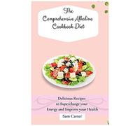 The Comprehensive Alkaline Cookbook Diet