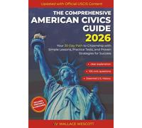 The Comprehensive American Civics Guide: Your 30-Day Path to Citizenship with Simple Lessons, Practice Tests, and Proven Strategies for Success