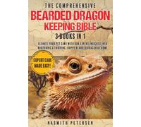 The Comprehensive Bearded Dragon Keeping Bible: 3 Books In 1 Elevate Your Pet Care With Our Expert Insights Into Nurturing A Thriving, Happy Bearded Dragon At Home