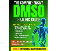 The Comprehensive DMSO Healing Guide [20 in 1]: The Ultimate Science-Backed Solution to Erase Pain, Reduce Inflammation, Restore Mobility and Regain Your Health Naturally