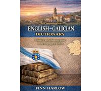 The Comprehensive English-Galician Dictionary: A modern and exhaustive guide to the language of Galicia