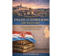 The Comprehensive English-Luxembourgish Dictionary: A modern and exhaustive guide to the Lëtzebuergesch language