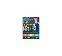 The Comprehensive Guide To Act Prep: A Carefully Designed Curriculum For The Act, Written By Tutors Who Take The Act And Score In The Top 1%