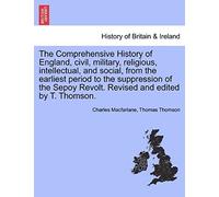 The Comprehensive History Of England, Civil, Military, Religious, Intellectual, And Social, From The Earliest Period To The Suppression Of The Sepoy Revolt. Revised And Edited By T. Thomson.