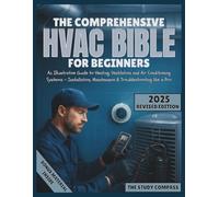 The Comprehensive HVAC Bible For Beginners: An Illustrative Guide to Heating, Ventilation and Air Conditioning Systems - Installation, Maintenance & Troubleshooting like a Pro
