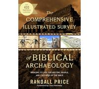 The Comprehensive Illustrated Survey of Biblical Archaeology: Bringing to Life the History, People, and Cultures of the Bible