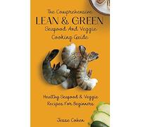 The Comprehensive Lean & Green Seafood And Veggie Cooking Guide