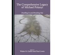 The Comprehensive Legacy of Michael Polanyi: Dwelling In and Breaking Out