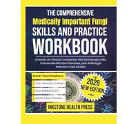 The Comprehensive Medically Important Fungi Skills and Practice Workbook: A Hands On Clinical Companion with Microscopy Drills, Culture Identification Exercises, plus Antifungal Selection Case Studies