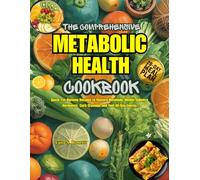 The Comprehensive Metabolic Health Cookbook: Quick, Fat-Burning Recipes to Restore Metabolic Health, Balance Hormones, Curb Cravings, and Fuel All-Day Energy