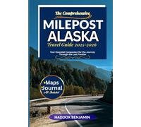 The Comprehensive MilePost Alaska Travel Guide 2025-2026: Your Essential Companion for the Journey through the Last Frontier