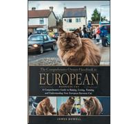 The Comprehensive Owners Handbook To European Burmese Cat: A Comprehensive Guide To Raising, Loving, Training, And Understanding Your European Burmese Cat